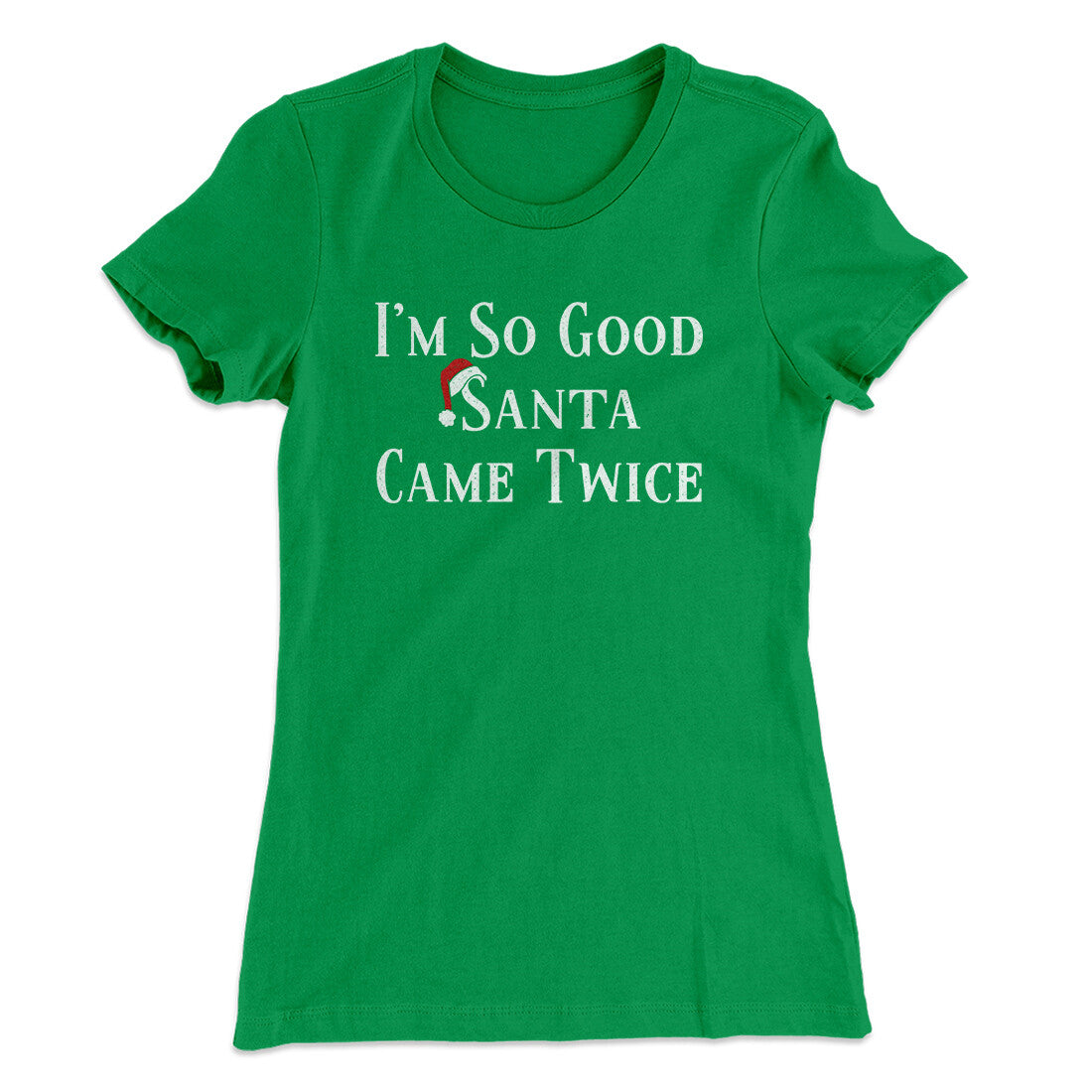 I‚Äôm So Good Santa Came Twice Women's T-Shirt