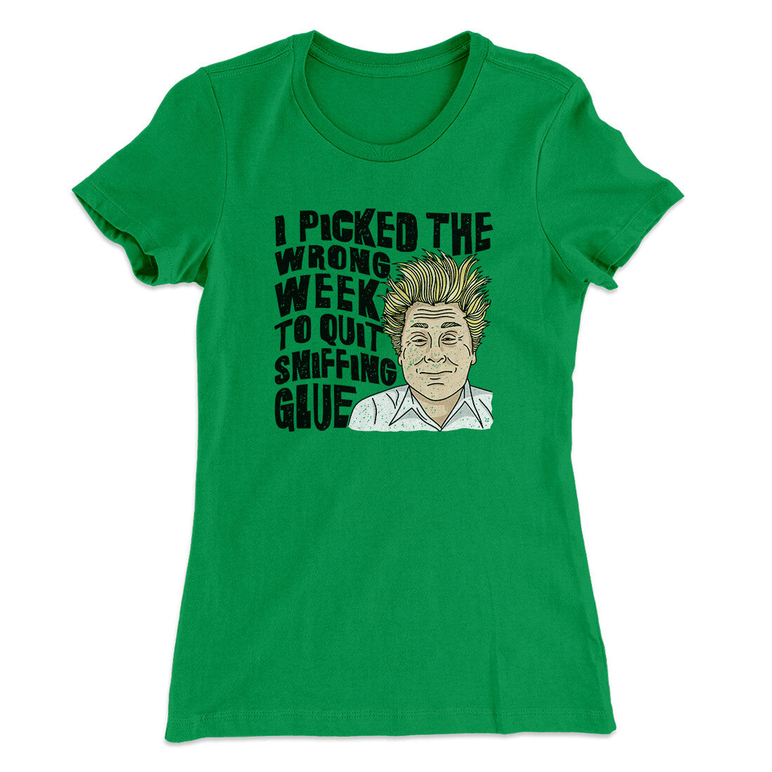 I Picked The Wrong Week To Quit Sniffing Glue Women's T-Shirt
