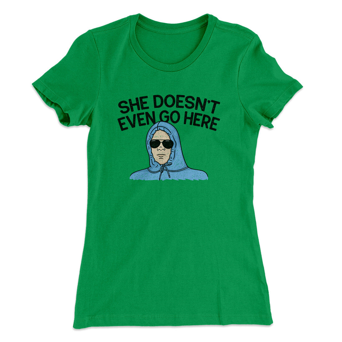 She Doesnt Even Go Here Women's T-Shirt