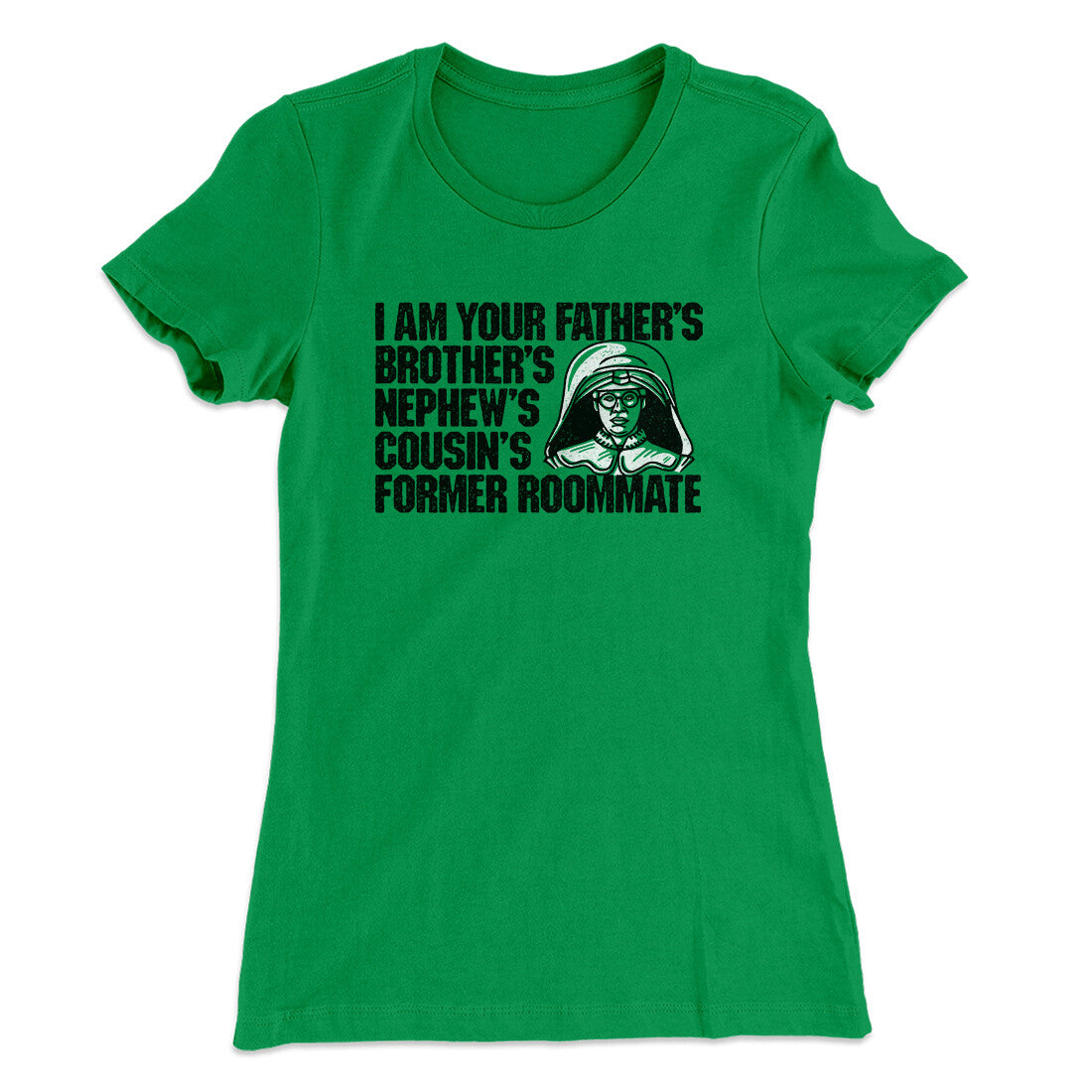 I Am Your Father‚Äôs Brother‚Äôs Nephew‚Äôs Cousin‚Äôs Former Roommate Women's T-Shirt