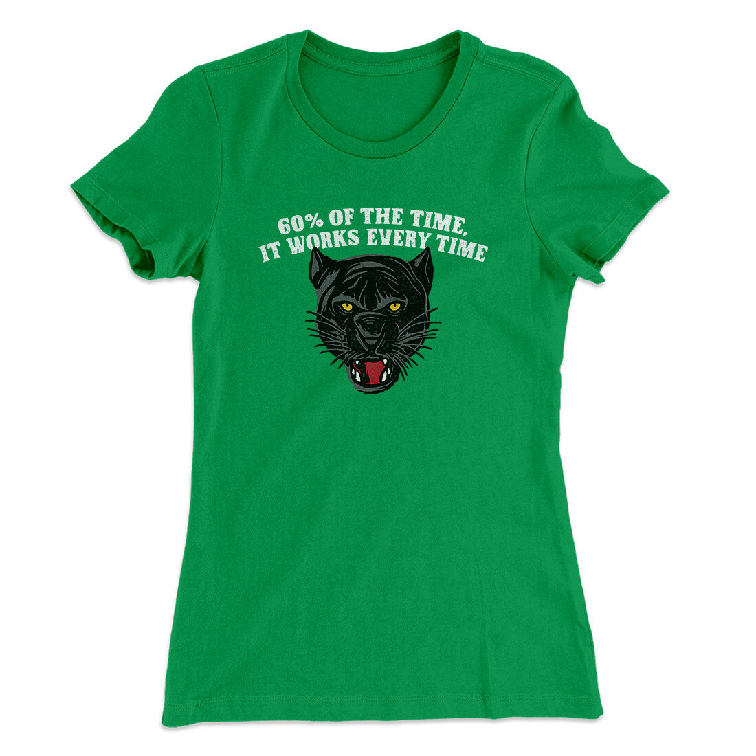 60 Percent Of The Time It Works Every Time Women's T-Shirt