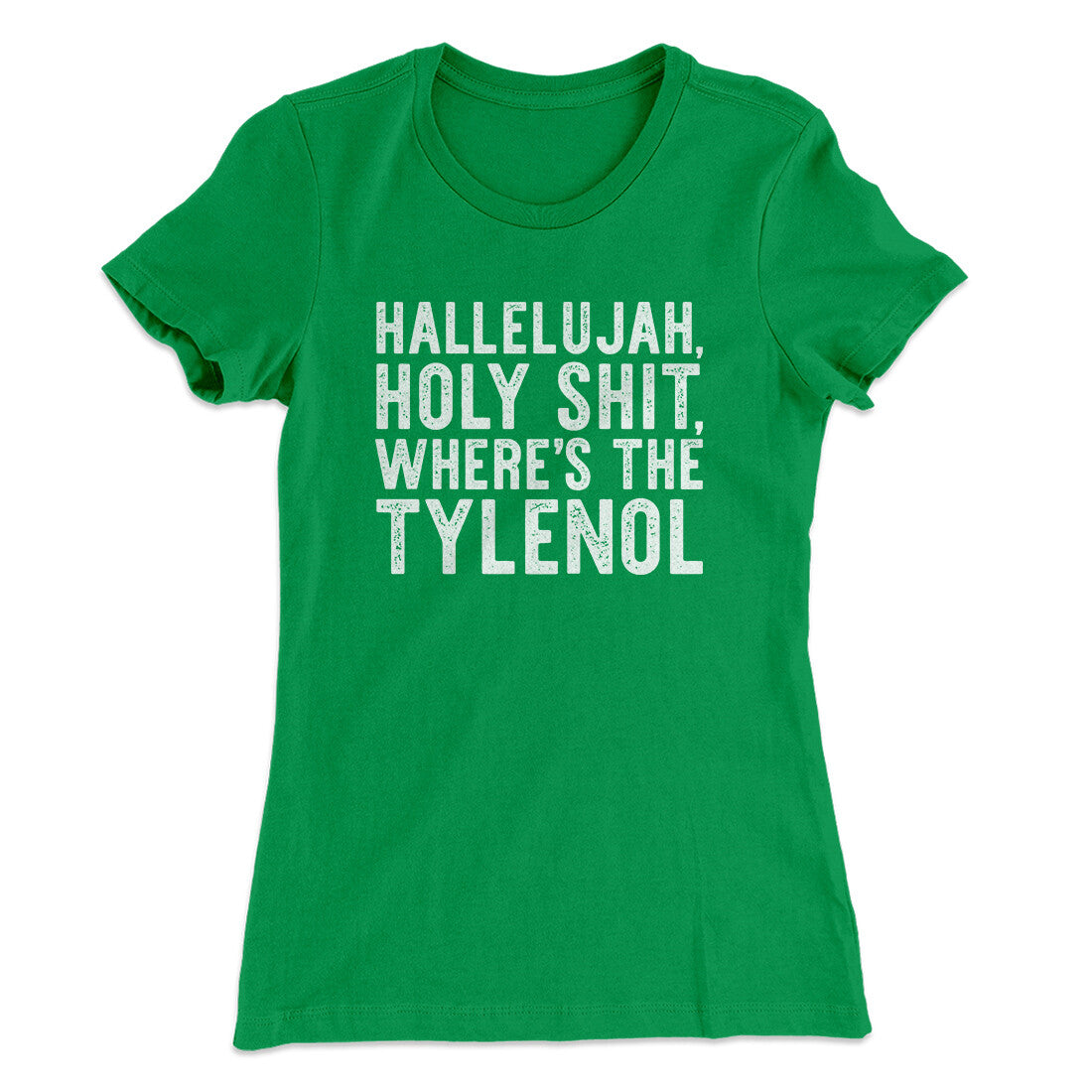 Hallelujah Holy Shit Where‚Äôs The Tylenol Women's T-Shirt