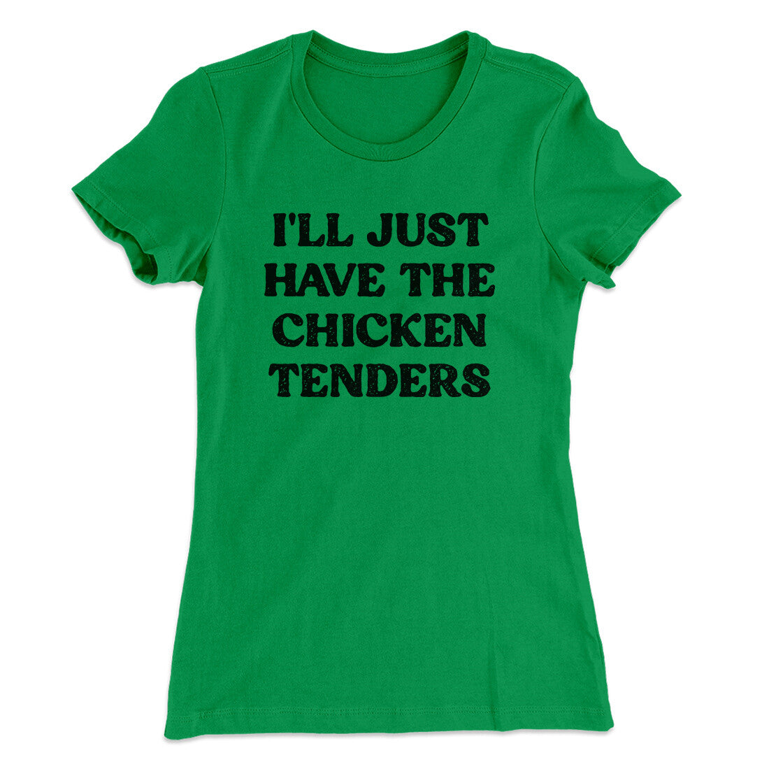 I'll Just Have The Chicken Tenders Women's T-Shirt