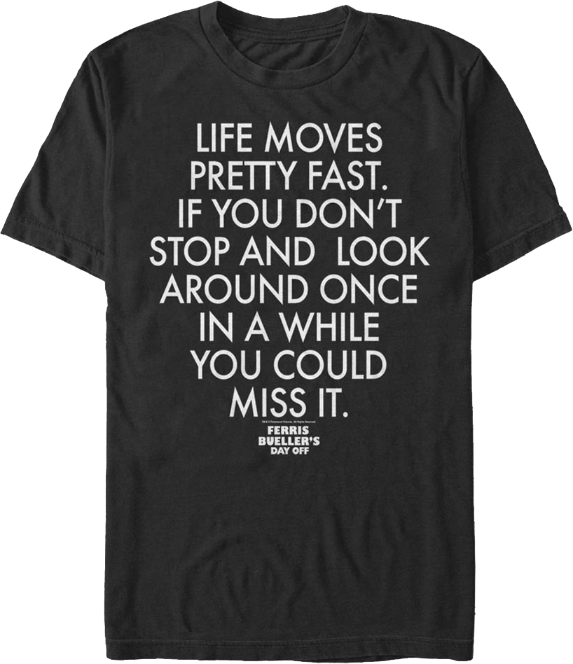 Life Moves Pretty Fast Quote Ferris Bueller's Day Off T-Shirt