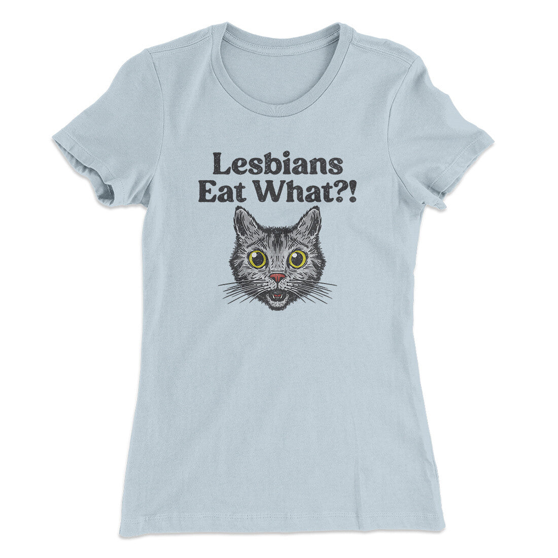 Lesbians Eat What? Women's T-Shirt