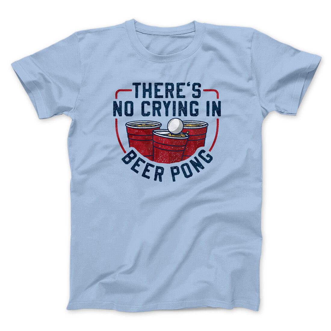 There‚Äôs No Crying In Beer Pong Men/Unisex T-Shirt