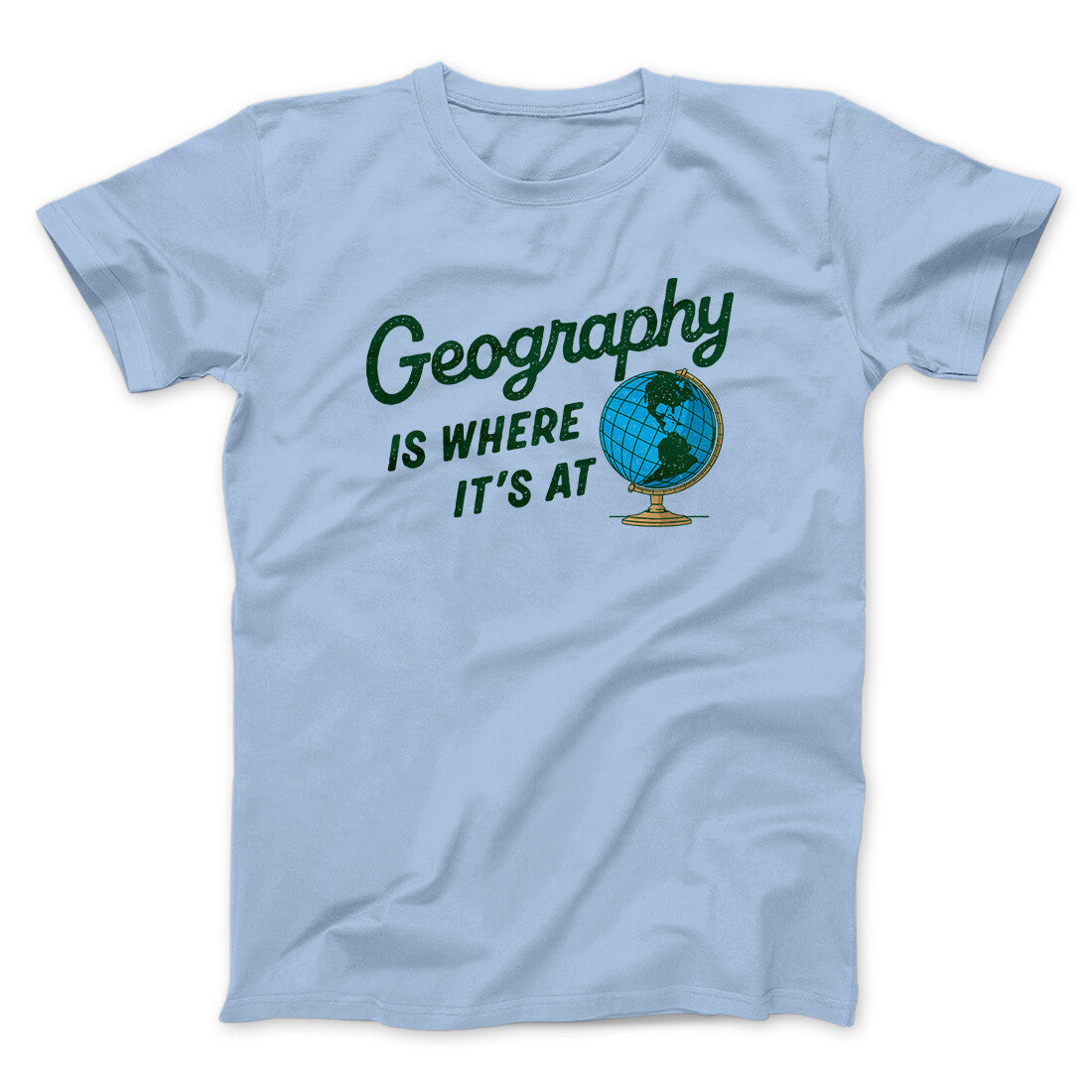 Geography Is Where It‚Äôs At Men/Unisex T-Shirt