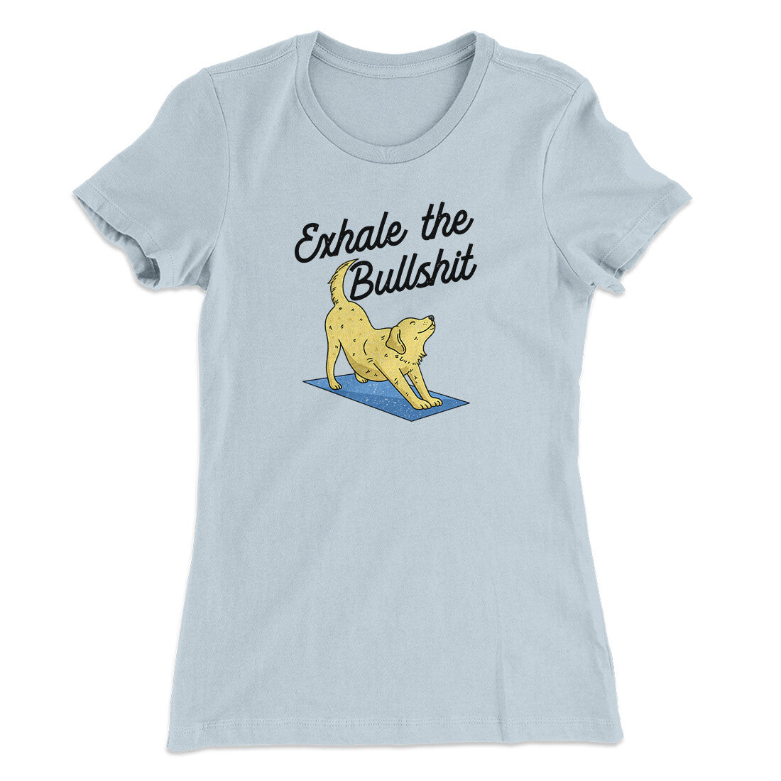 Exhale The Bullshit Women's T-Shirt