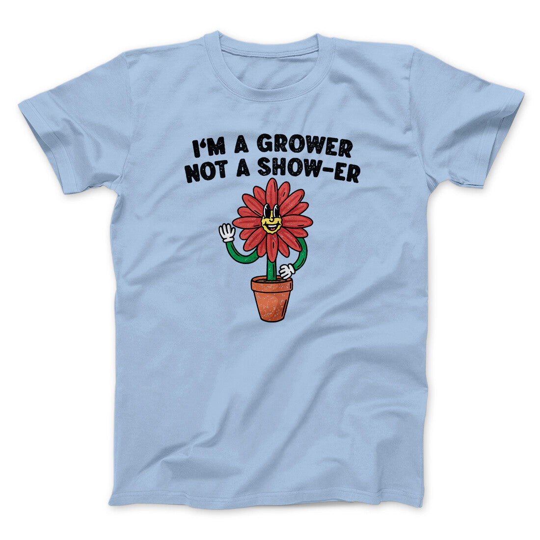 I‚Äôm A Grower Not A Show-Er Men/Unisex T-Shirt