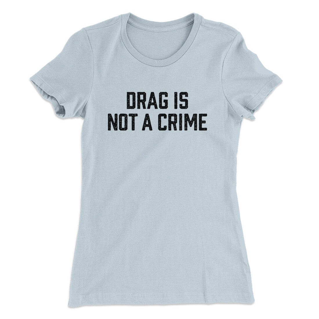 Drag Is Not A Crime Women's T-Shirt