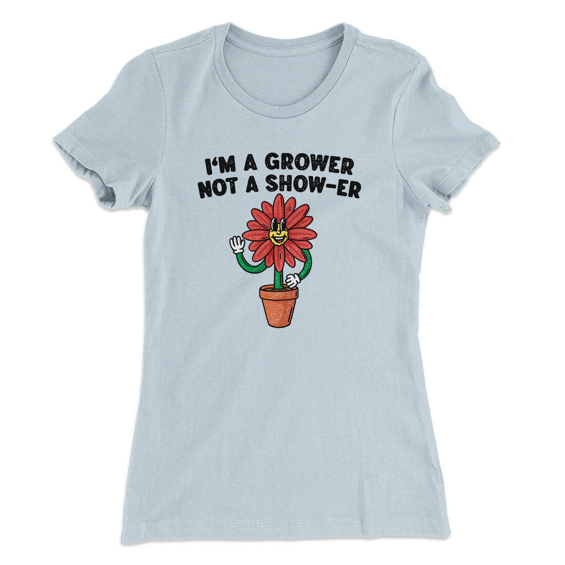I‚Äôm A Grower Not A Show-Er Women's T-Shirt