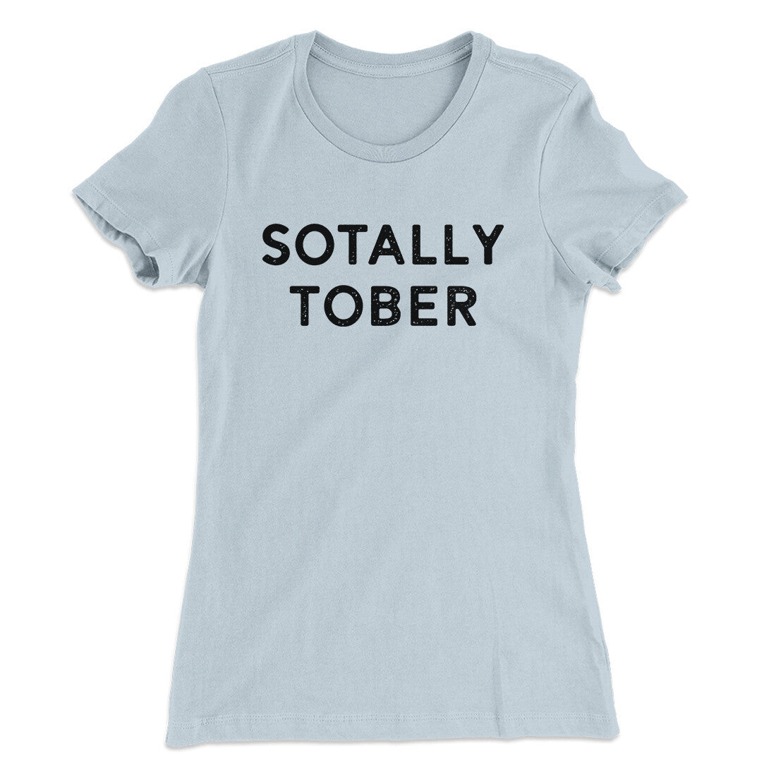 Sotally Tober Women's T-Shirt