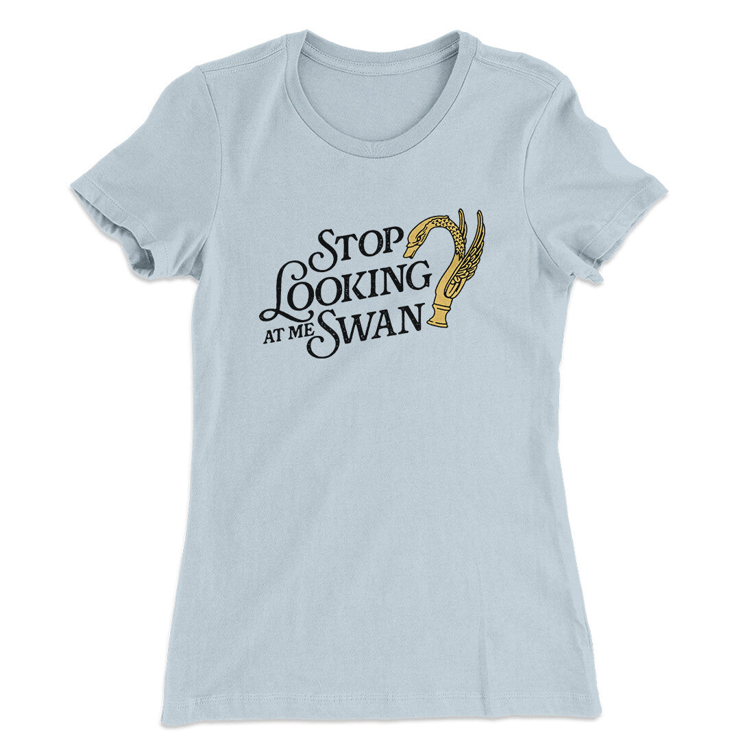 Stop Looking At Me Swan Women's T-Shirt