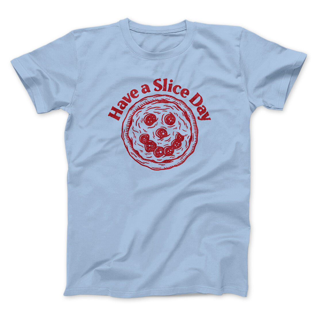 Have A Slice Day Men/Unisex T-Shirt