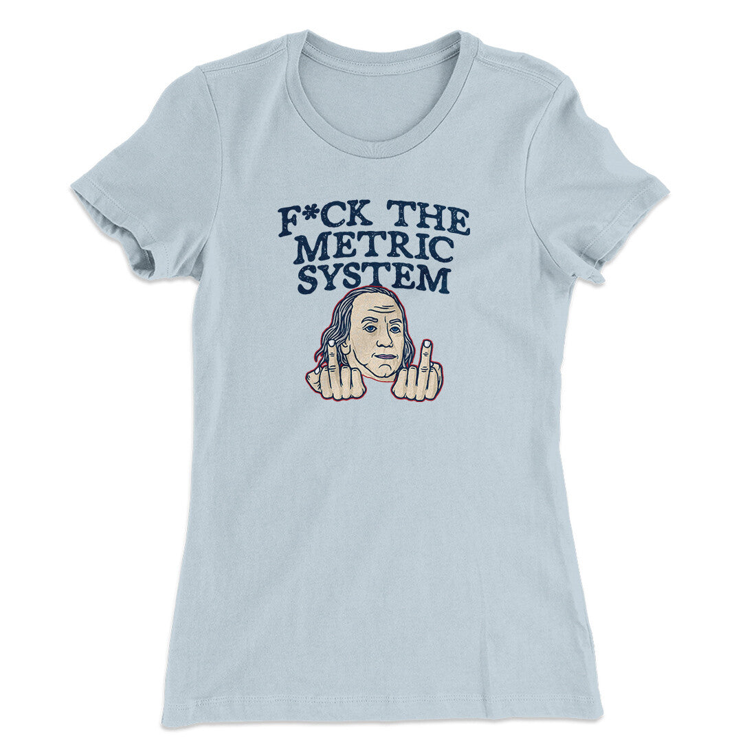 F*Ck The Metric System Women's T-Shirt