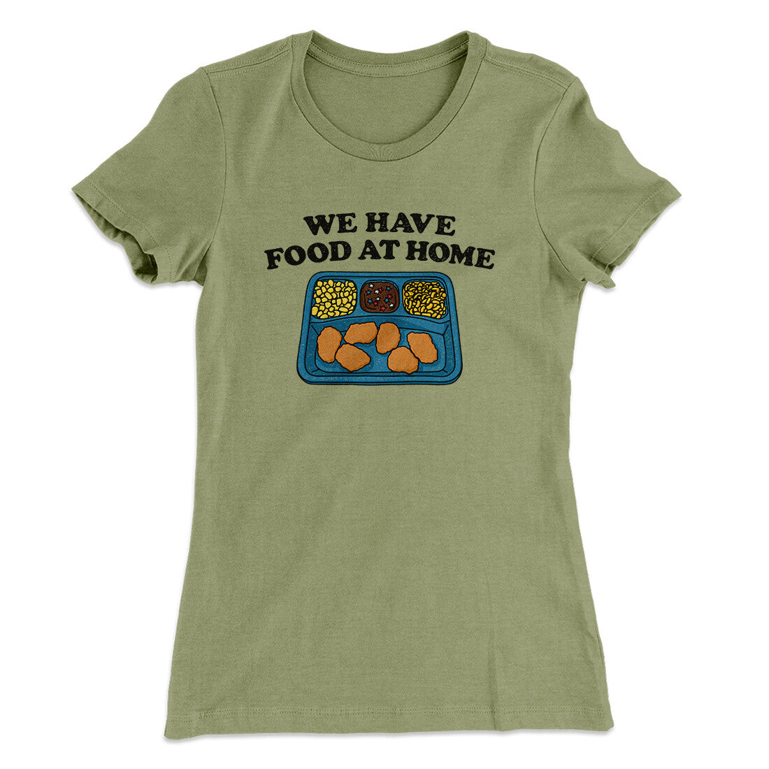 We Have Food At Home Women's T-Shirt
