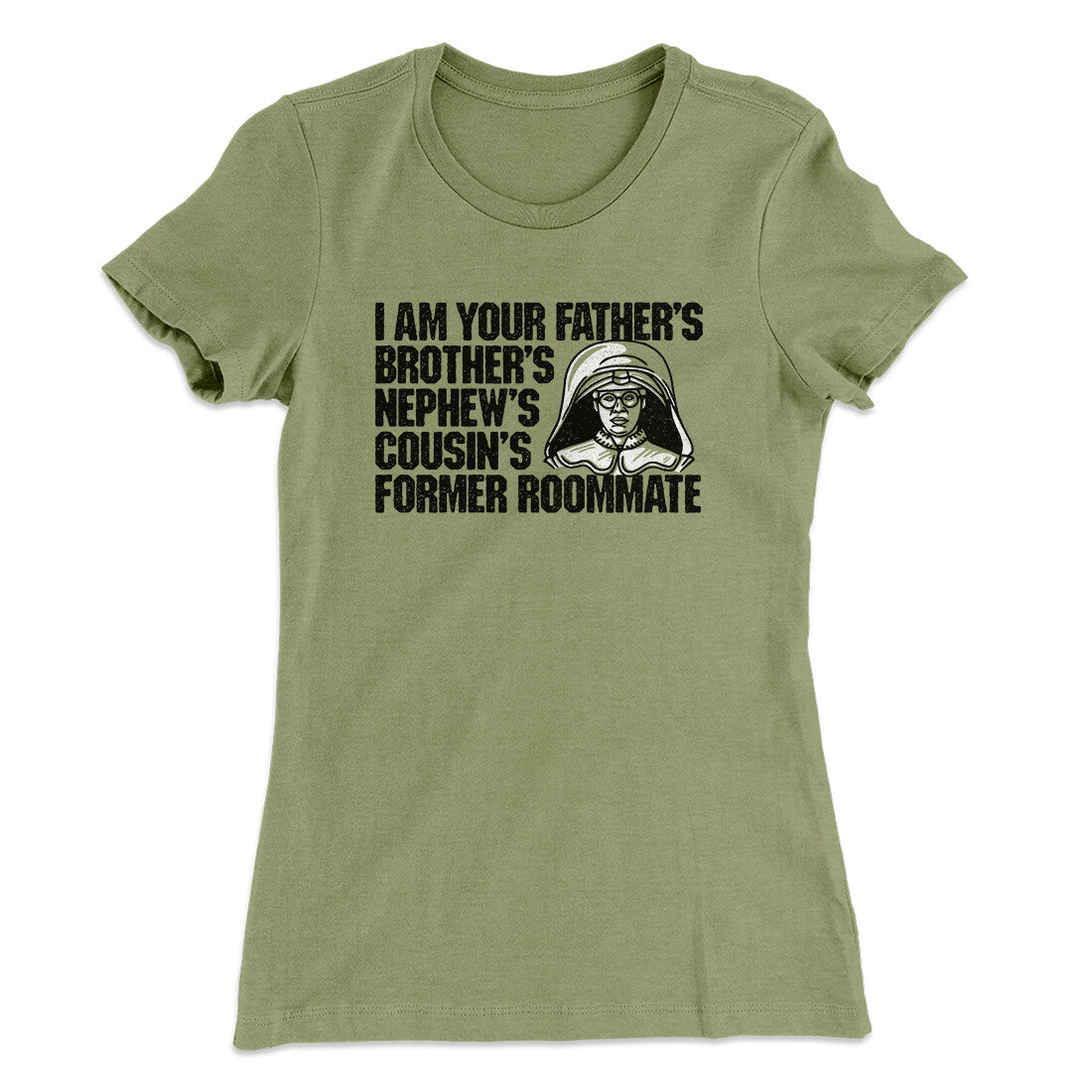 I Am Your Father‚Äôs Brother‚Äôs Nephew‚Äôs Cousin‚Äôs Former Roommate Women's T-Shirt