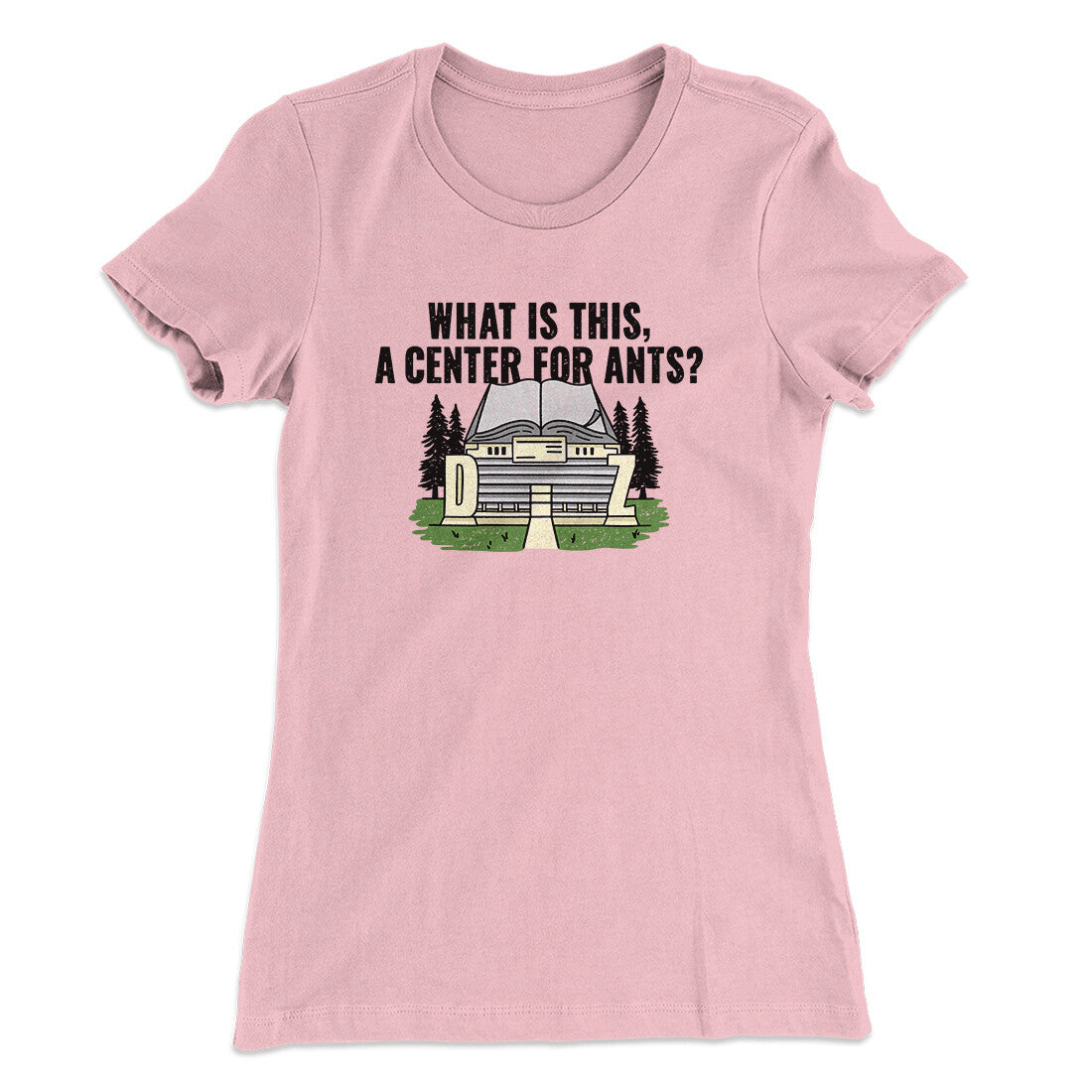 What Is This, A Center For Ants Women's T-Shirt