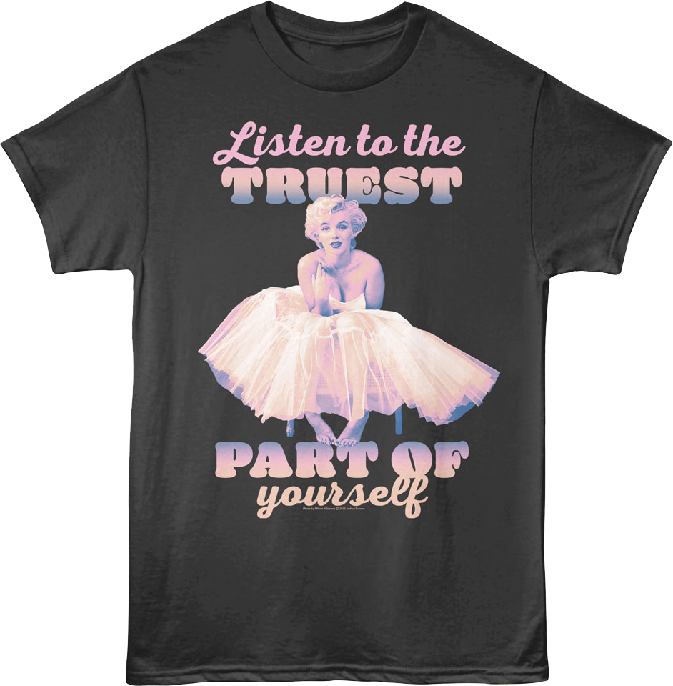 Listen To The Truest Part Of Yourself Marilyn Monroe T-Shirt
