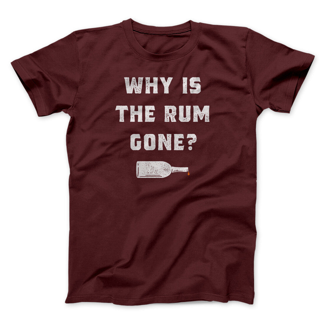 Why Is The Rum Gone Men/Unisex T-Shirt