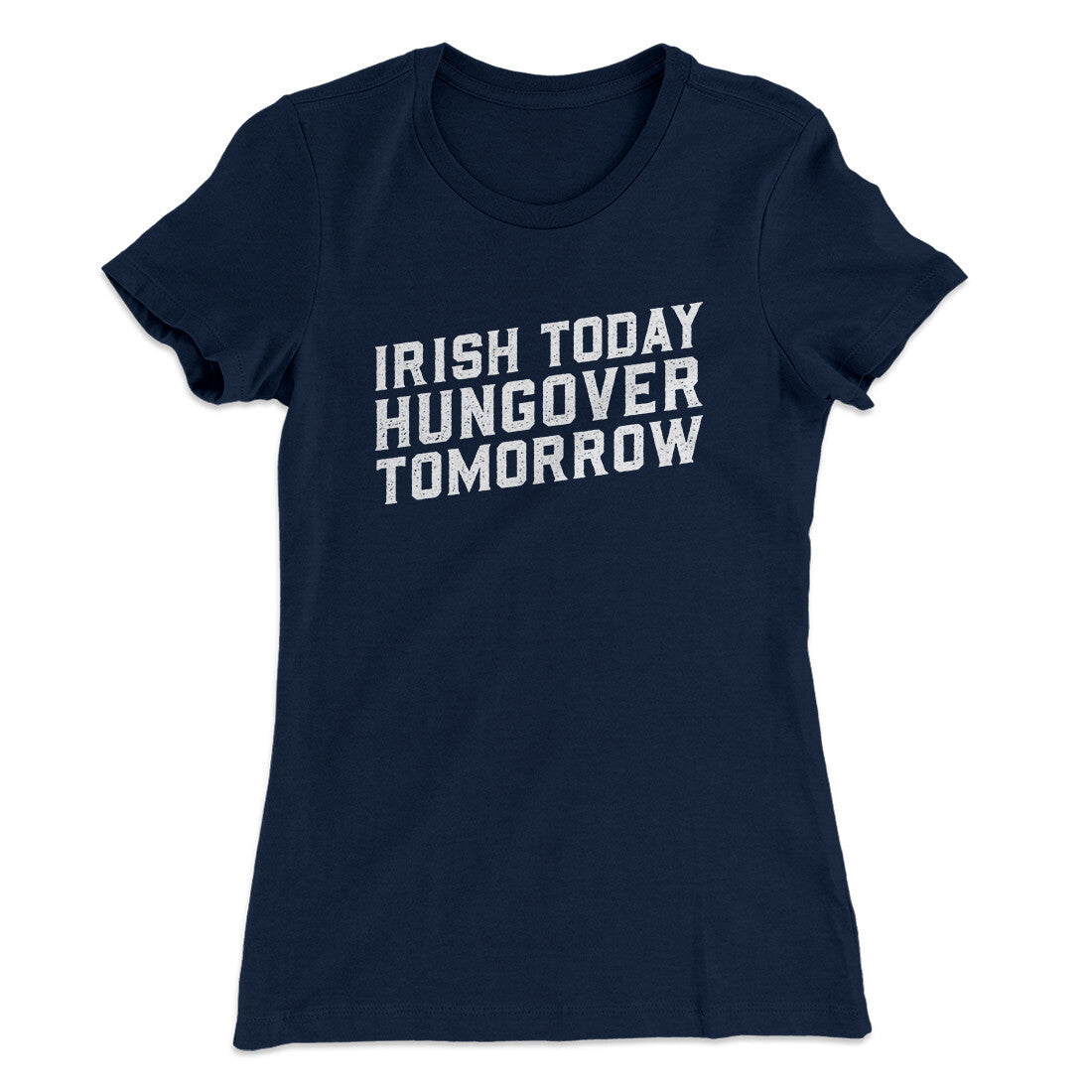 Irish Today, Hungover Tomorrow Women's T-Shirt