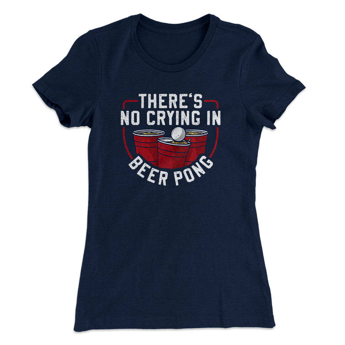 There‚Äôs No Crying In Beer Pong Women's T-Shirt