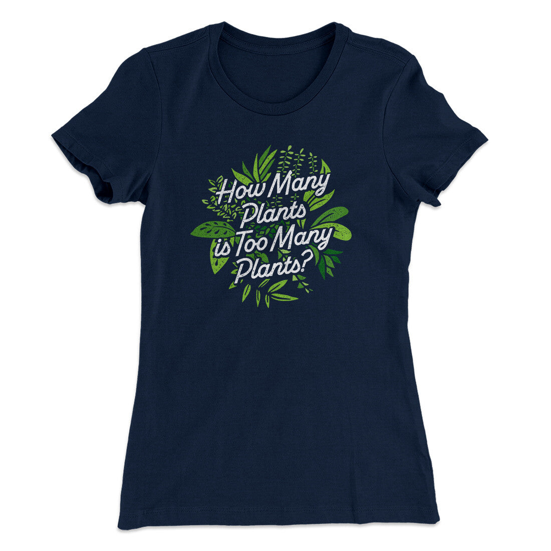 How Many Plants Is Too Many Plants Women's T-Shirt
