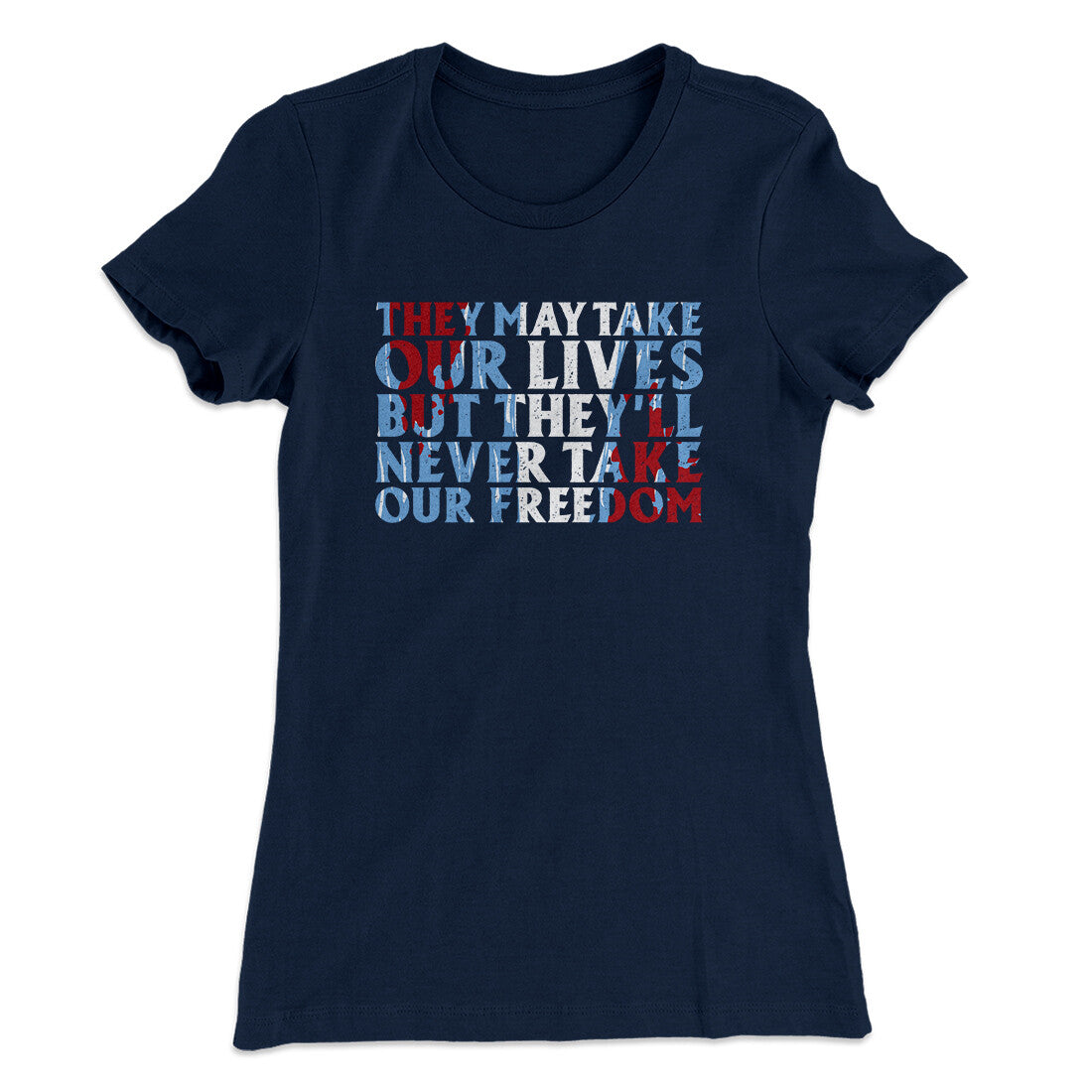 They May Take Our Lives But They‚Äôll Never Take Our Freedom Women's T-Shirt