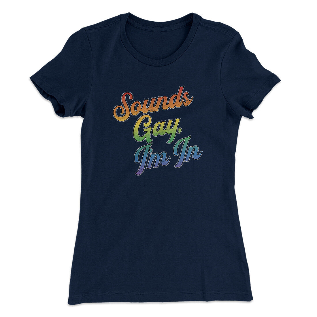 Sounds Gay, I‚Äôm In Women's T-Shirt