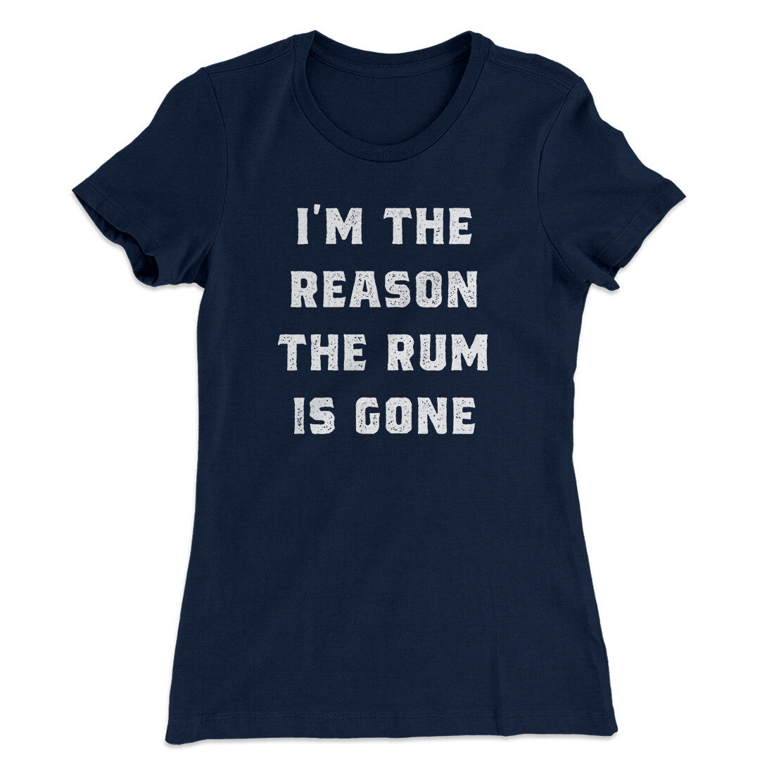 I'm The Reason The Rum Is Gone Women's T-Shirt