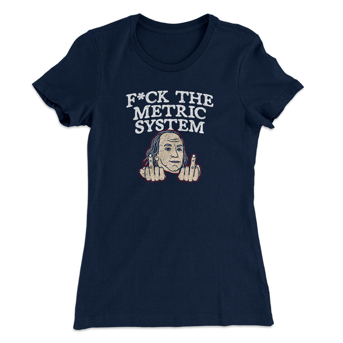 F*Ck The Metric System Women's T-Shirt