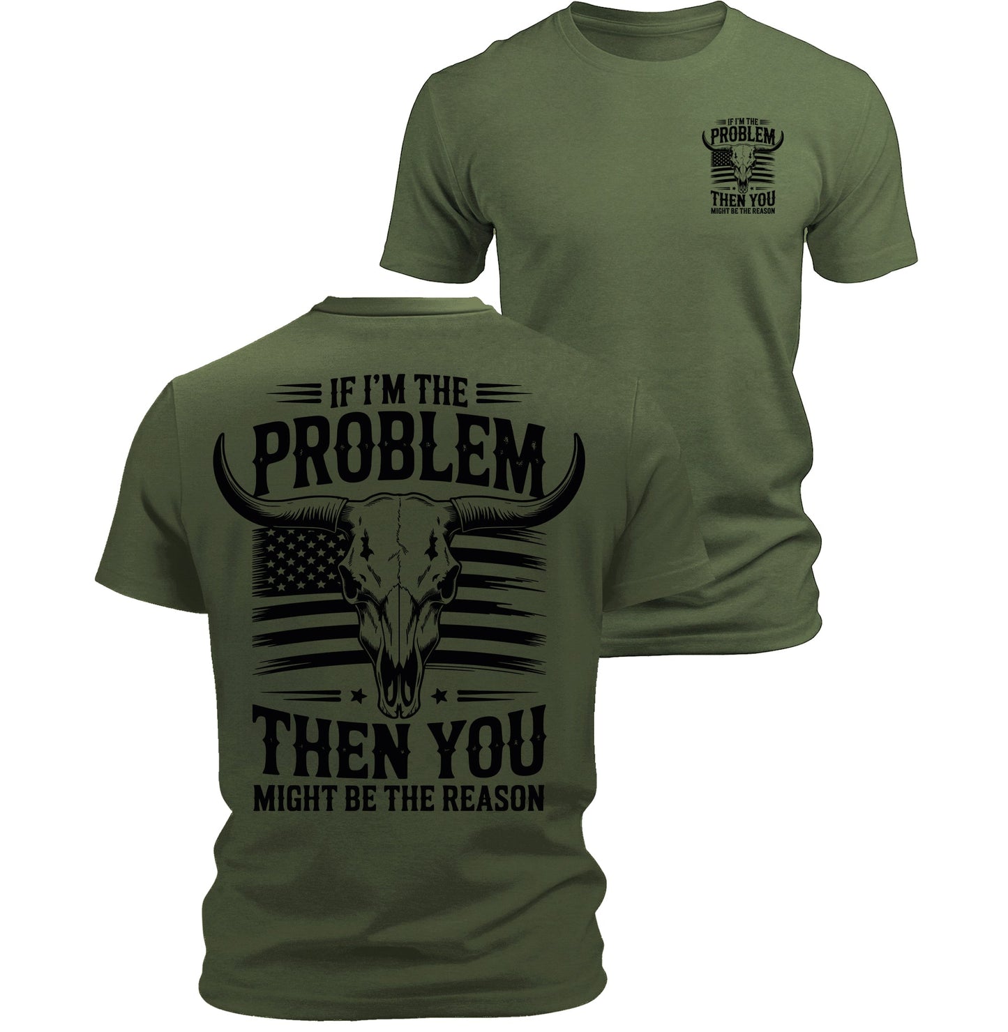 If I'm The Problem You Might Be The Reason T-Shirt American Flag Bull Skull Back Print Patriotic Men's Graphic Tee