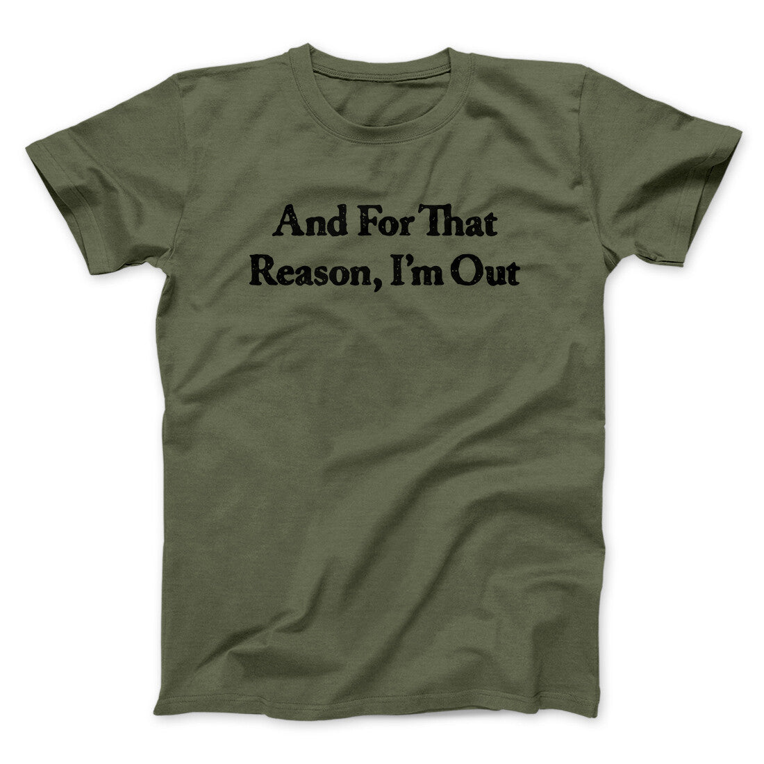 And For That Reason I‚Äôm Out Men/Unisex T-Shirt