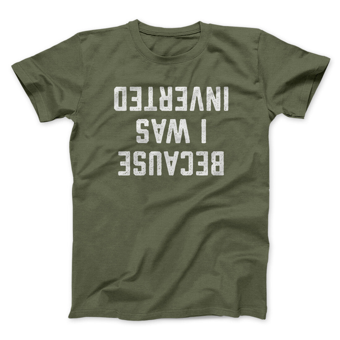 Because I Was Inverted Funny Movie Men/Unisex T-Shirt