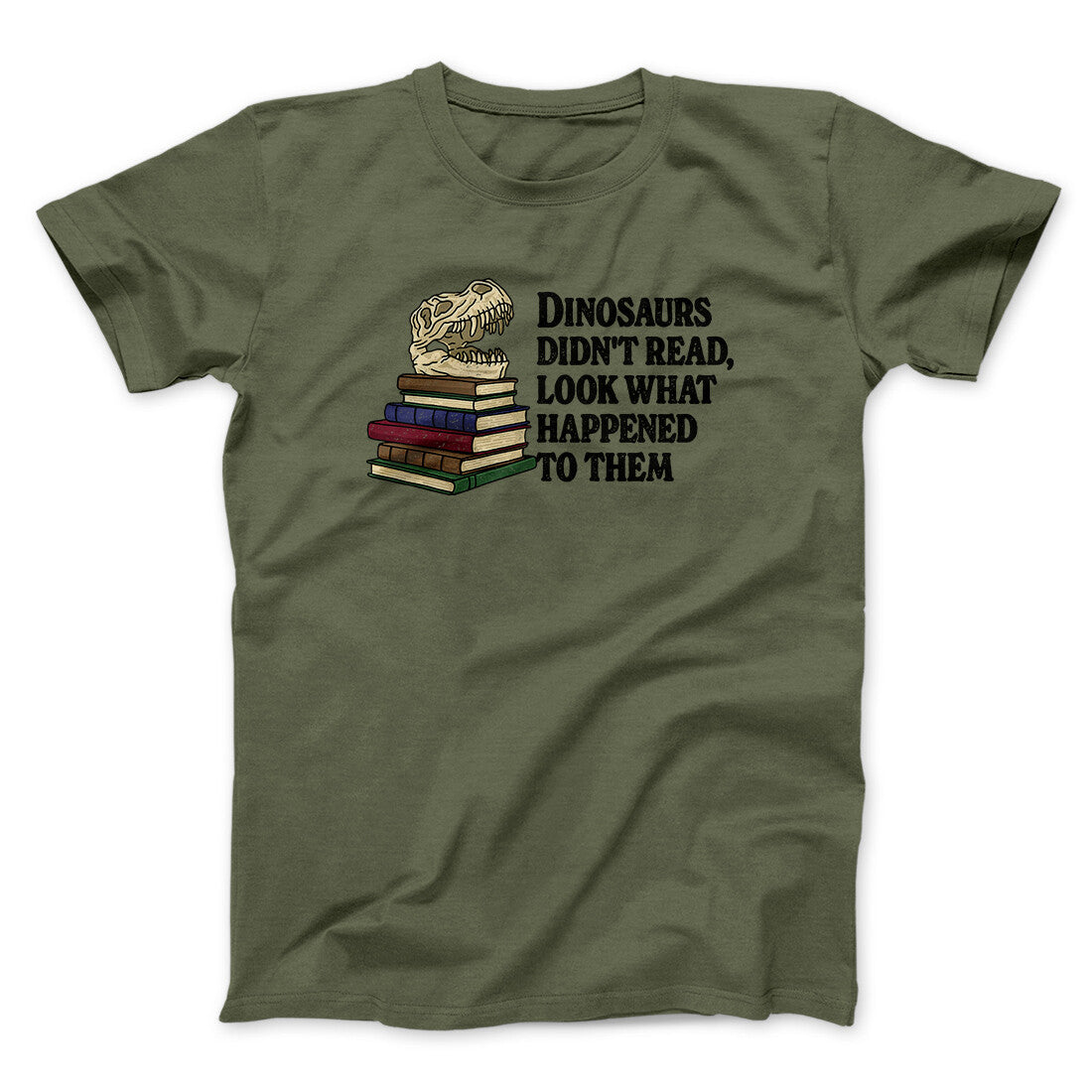 Dinosaurs Didn‚Äôt Read, Look What Happened To Them Men/Unisex T-Shirt