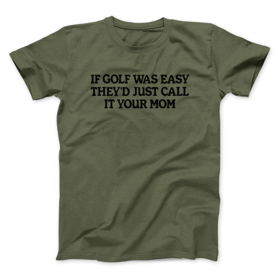 If Golf Was Easy They‚Äôd Call It Your Mom Men/Unisex T-Shirt