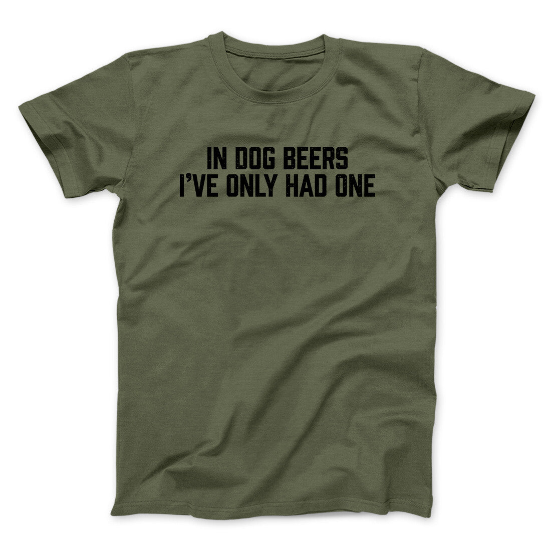 In Dog Beers I‚Äôve Only Had One Men/Unisex T-Shirt