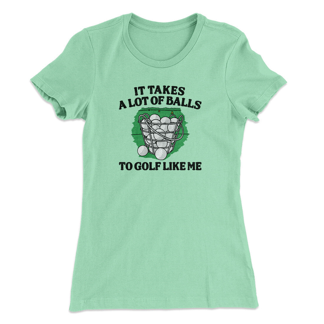 It Takes A Lot Of Balls To Golf Like Me Women's T-Shirt
