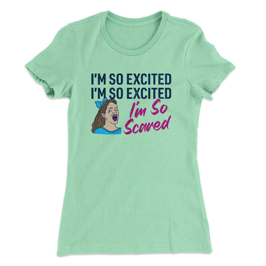 I'm So Excited, I'm So Excited, I'm So Scared Women's T-Shirt