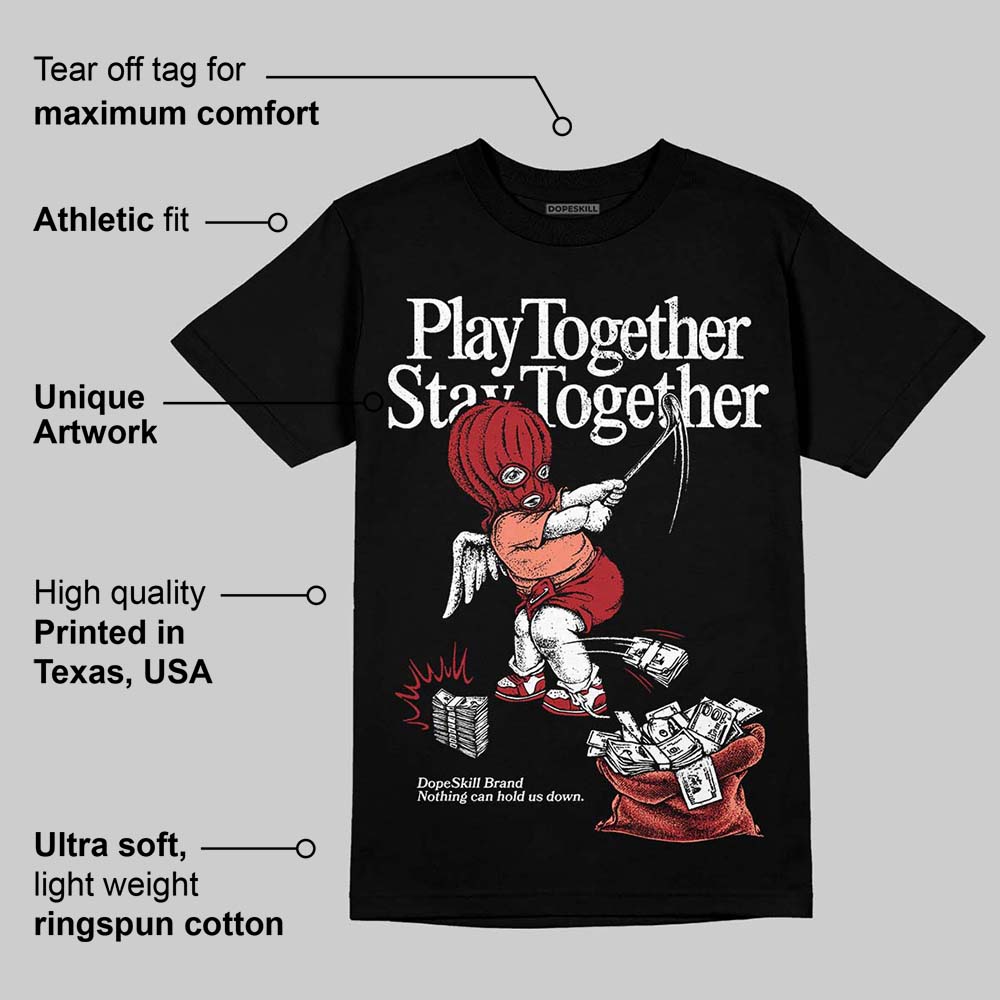 Rare Air Cinnabar 1s DopeSkill T-Shirt Play together, Stay together Graphic