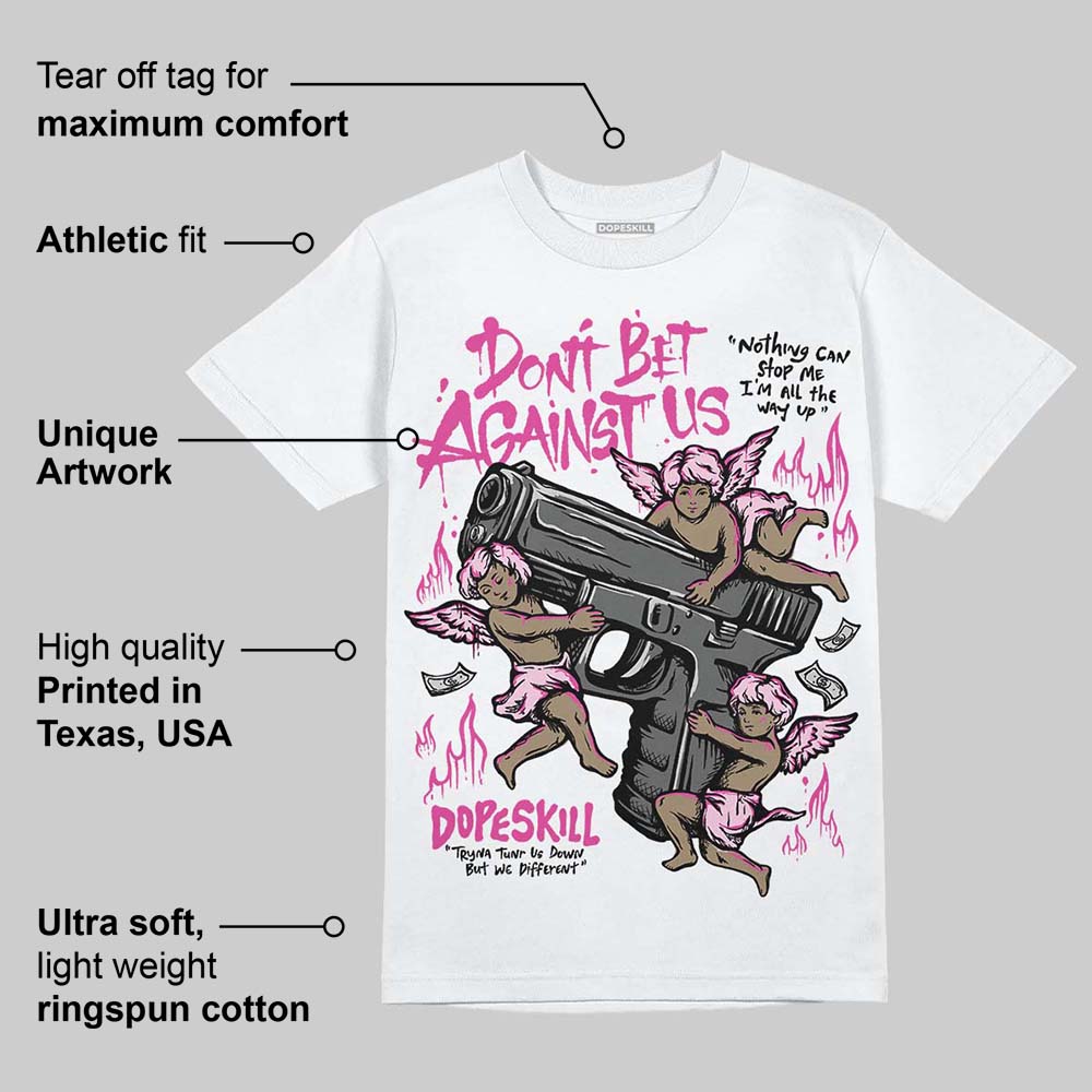 Triple Pink Dunk DopeSkill T-Shirt Don't Bet Against Us Graphic