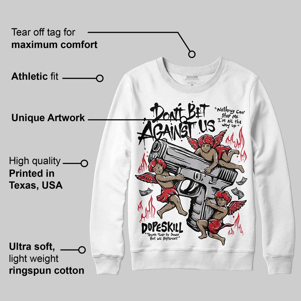 White Cement 4s DopeSkill Sweatshirt Don't Bet Against Us Graphic