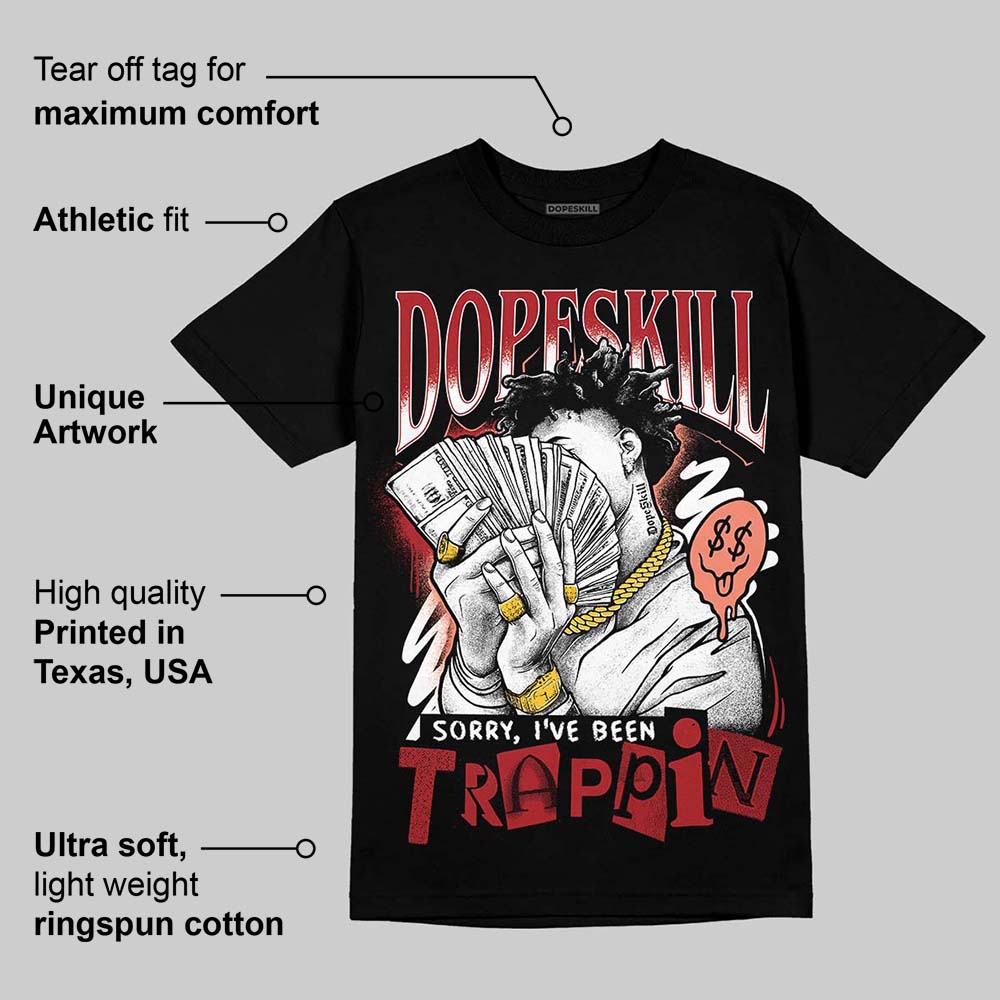 Rare Air Cinnabar 1s DopeSkill T-Shirt Sorry I've Been Trappin Graphic