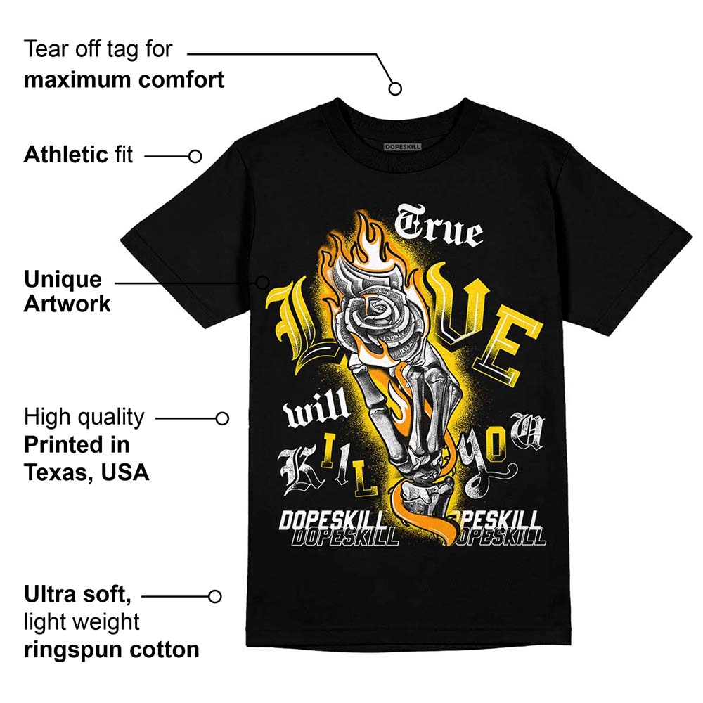 Yellow Ochre 6s DopeSkill T-Shirt True Love Will Kill You Graphic