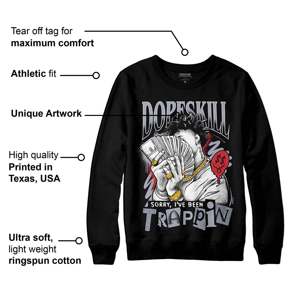 Bred Reimagined 4s DopeSkill Sweatshirt Sorry I've Been Trappin Graphic