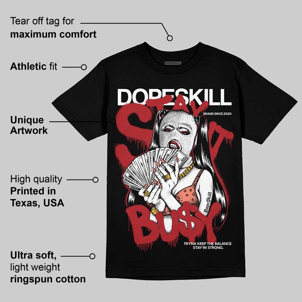 Rare Air Cinnabar 1s DopeSkill T-Shirt Stay It Busy Graphic