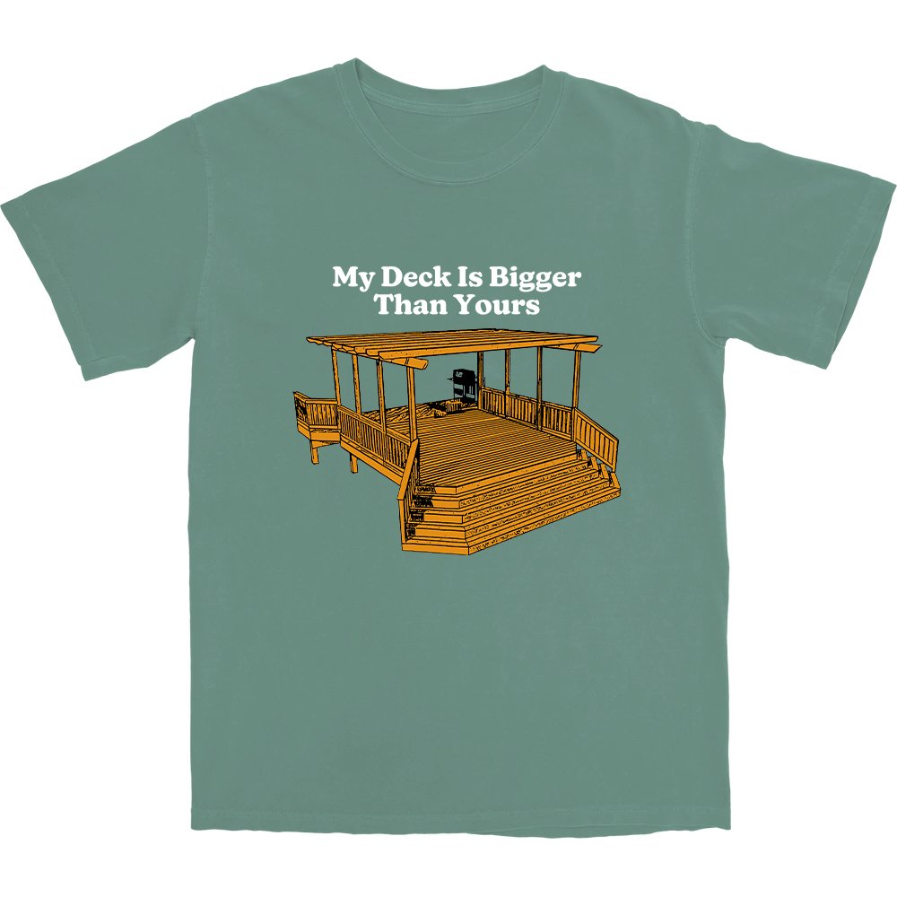 My Deck Is Bigger Than Yours T Shirt