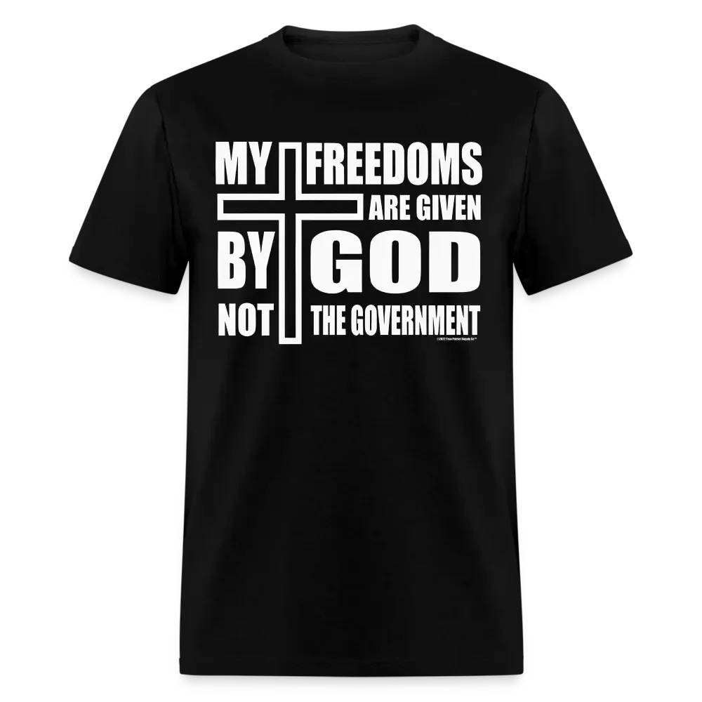 My Freedoms Are Given By God Not The Government Unisex Classic T-Shirt