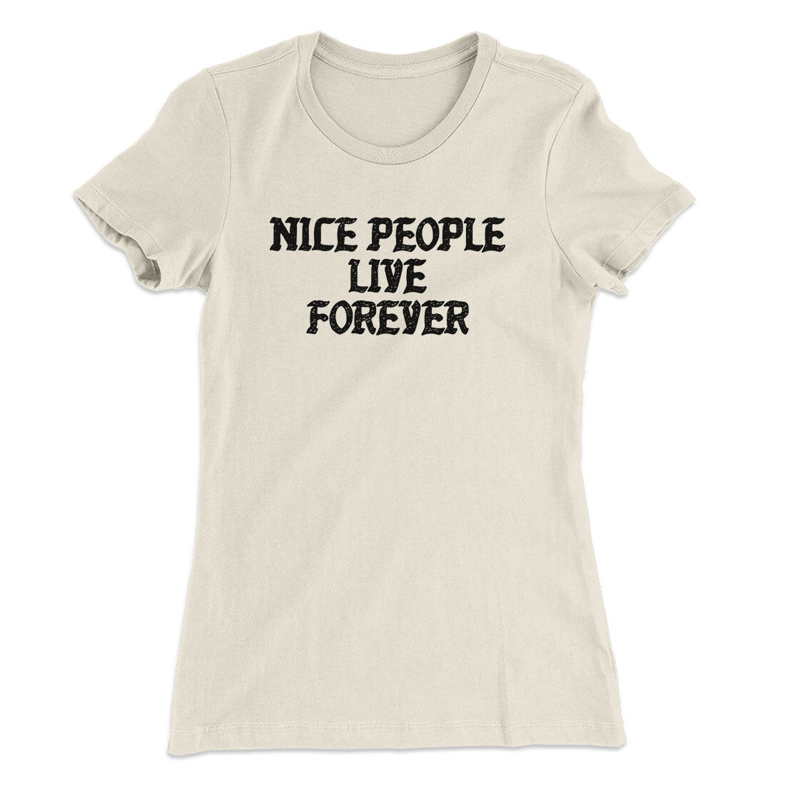 Nice People Live Forever Women's T-Shirt