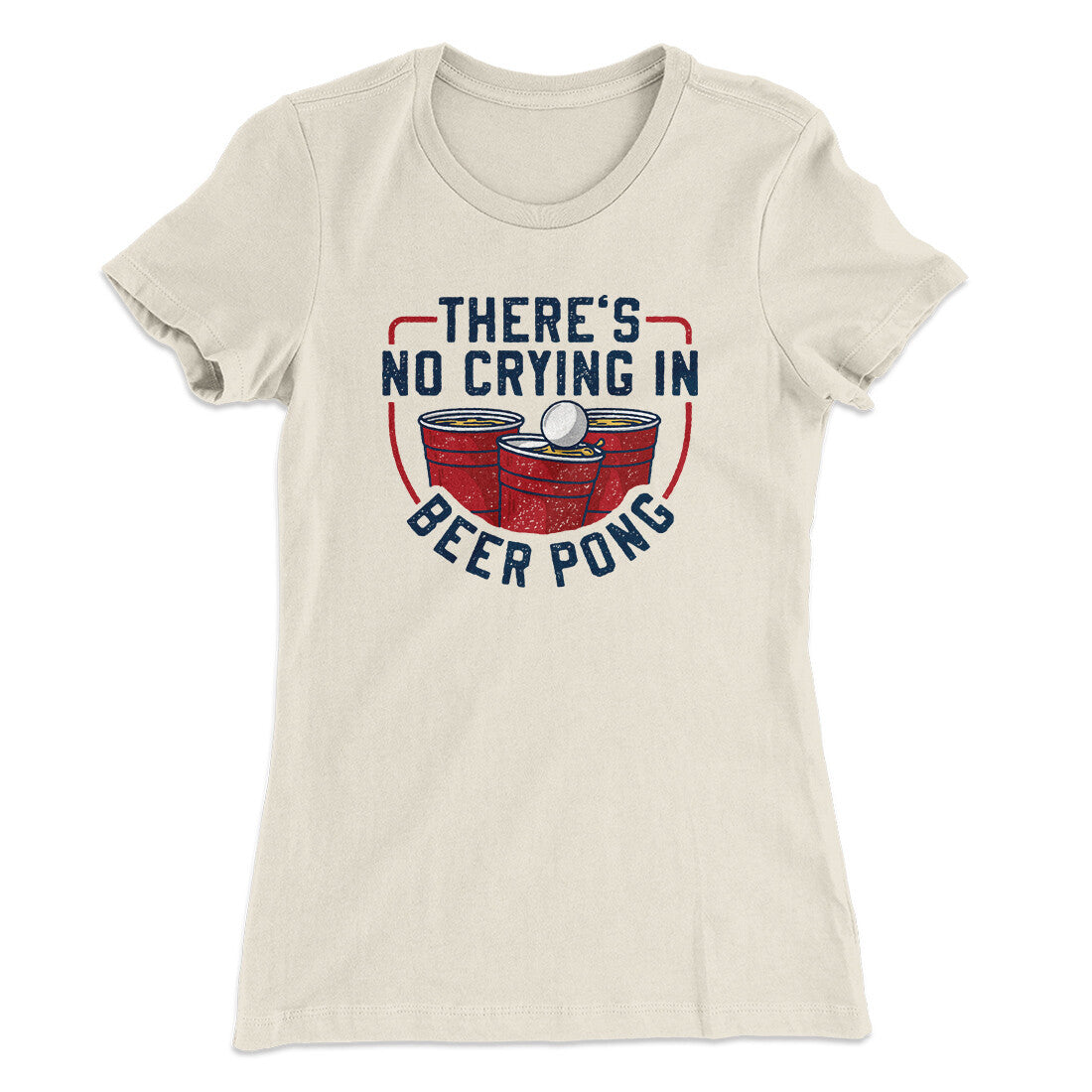 There‚Äôs No Crying In Beer Pong Women's T-Shirt